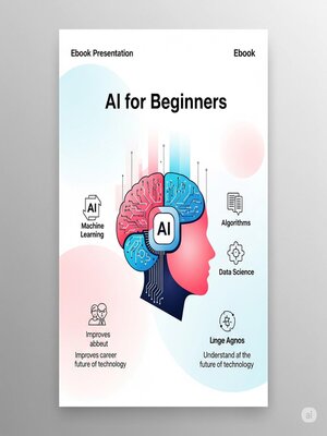 cover image of AI for Beginners – Understand and Use Artificial Intelligence in Daily Life (No Coding Required)